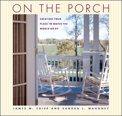 книга On the Porch: Creating Your Place to Watch the World Go by, автор: Sandra Mahoney,  James Crisp